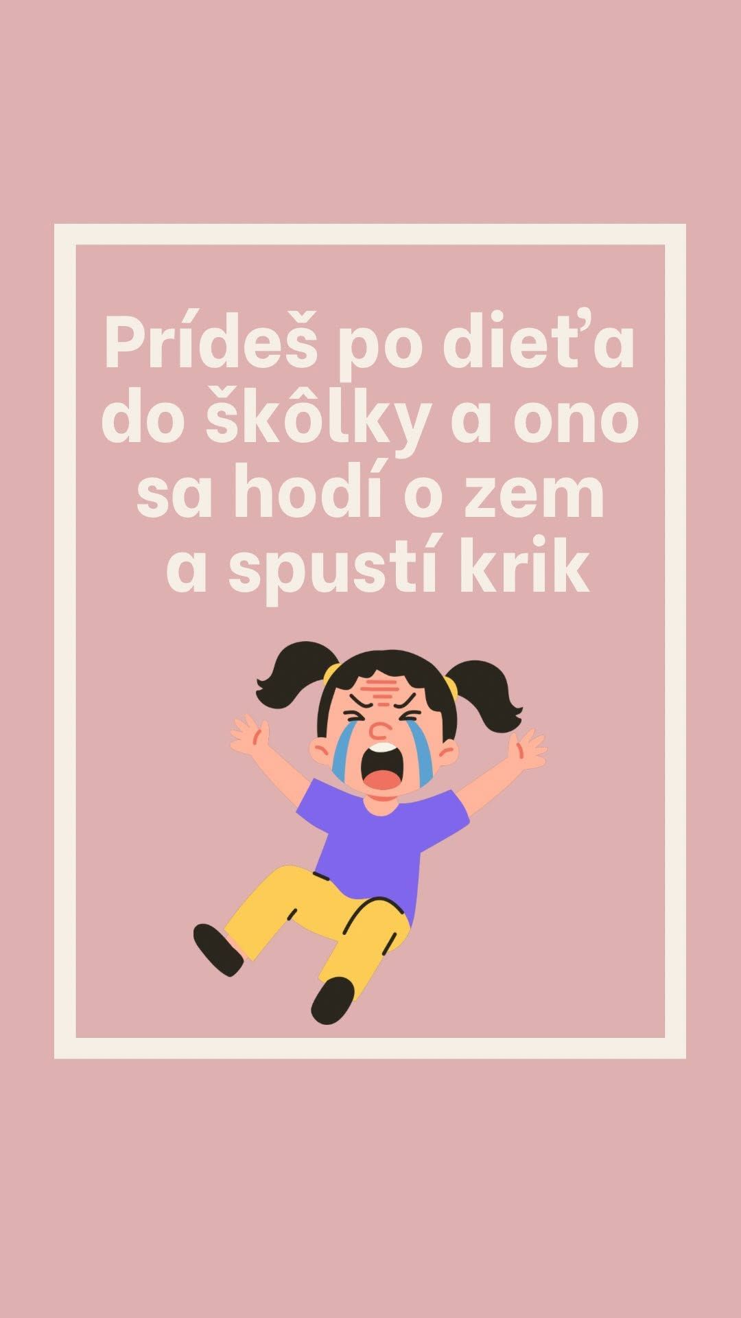 Prídeš po dieťa do škôlky a ono sa hodí o zem a spustí krik